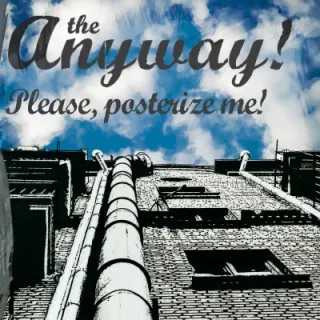 Anyway! - Please, Posterize Me!